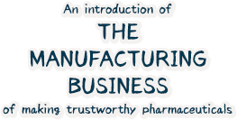 An introduction of the manufacturing business of making trustworthy pharmaceuticals
